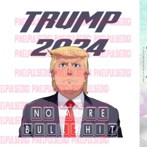 NO BULLSHIT Trump 2024 png file sublimation design dtf design ready to print png file